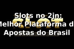 ⭐ Slots no 2jn: Melhor Plataforma de Apostas do Brasil